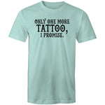 Only One More Tattoo, I Promise  -  T-Shirt