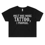 Only One More Tattoo, I Promise - Crop Tee