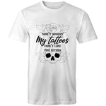 Don't Worry My Tattoos Don't Like You Either - T-Shirt