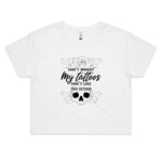 Don't Worry My Tattoos Don't Like You Either -  Crop Tee