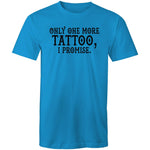 Only One More Tattoo, I Promise  -  T-Shirt