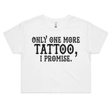 Only One More Tattoo, I Promise - Crop Tee