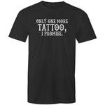 Only One More Tattoo, I Promise  -  T-Shirt